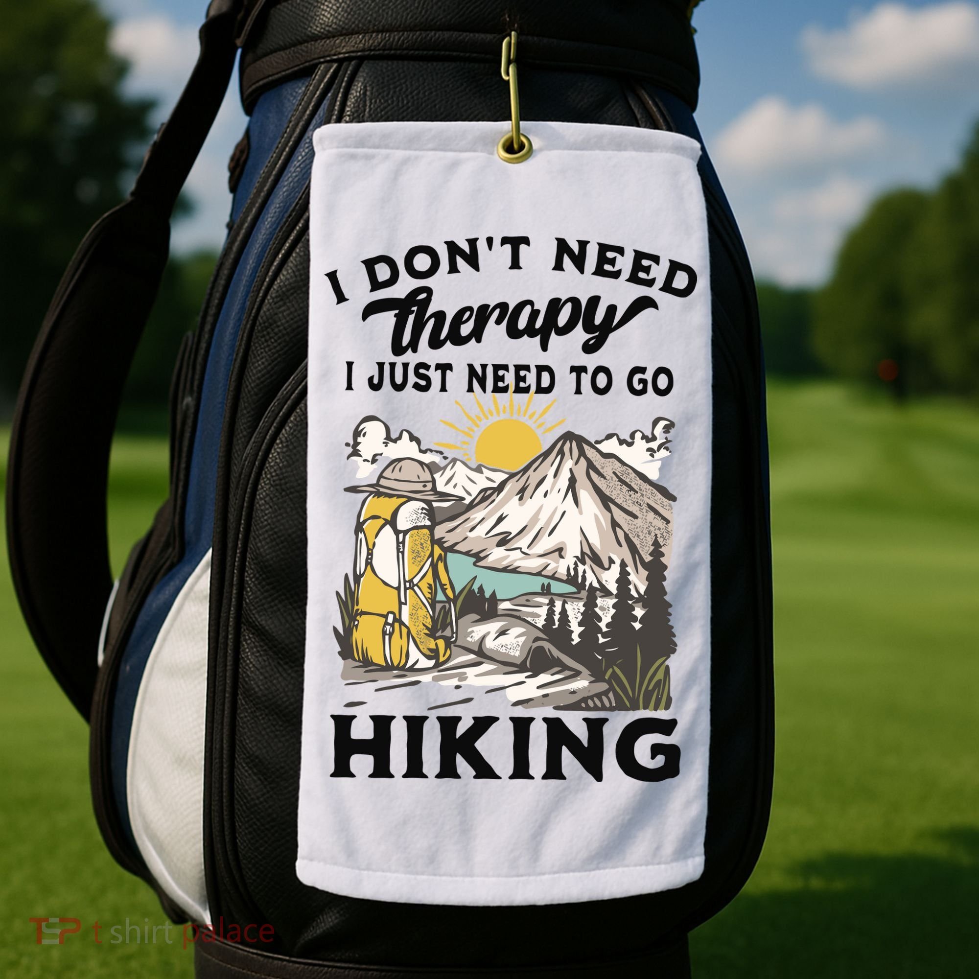 I DonT Need Therapy I Just Need To Go Hiking Golf Towel