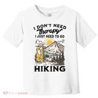 I DonT Need Therapy I Just Need To Go Hiking Toddler T-Shirt thumb 0