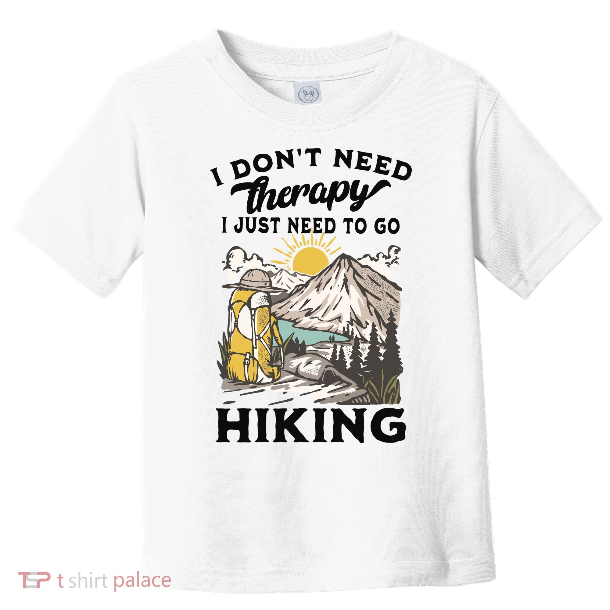 I DonT Need Therapy I Just Need To Go Hiking Toddler T-Shirt