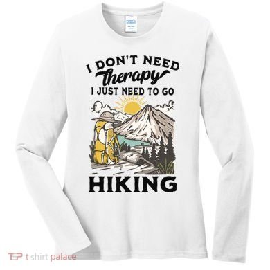 I DonT Need Therapy I Just Need To Go Hiking Women's Long Sleeve Shirt