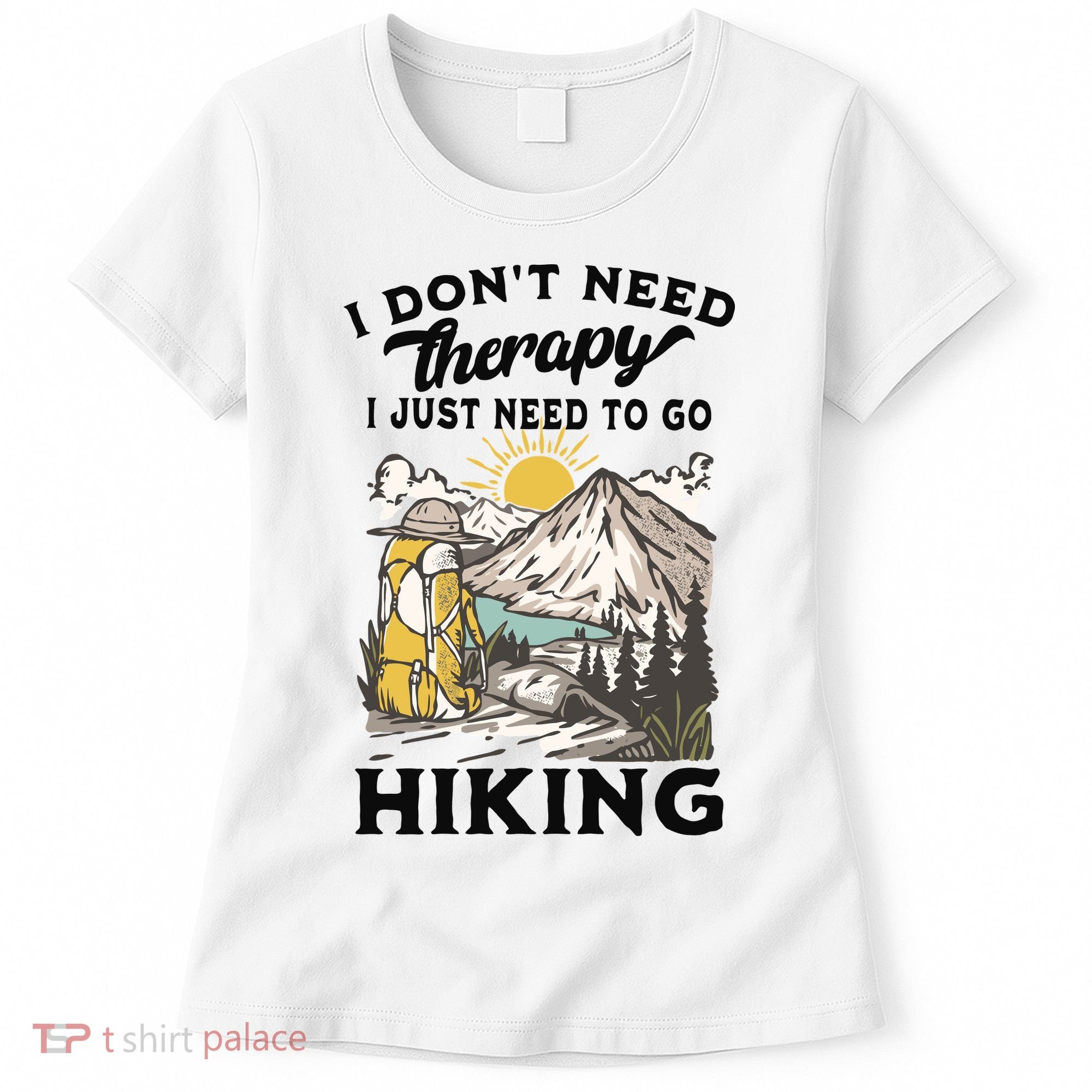 I DonT Need Therapy I Just Need To Go Hiking Women's T-Shirt