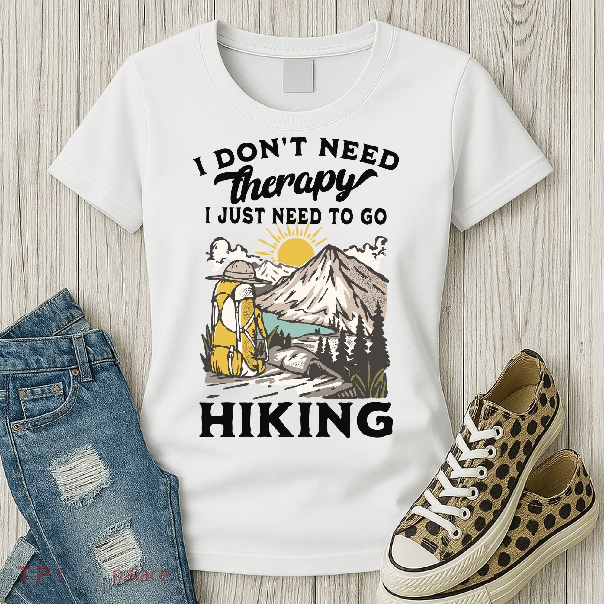 I DonT Need Therapy I Just Need To Go Hiking Women's T-Shirt