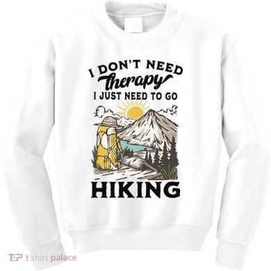 I DonT Need Therapy I Just Need To Go Hiking Kids Sweatshirt