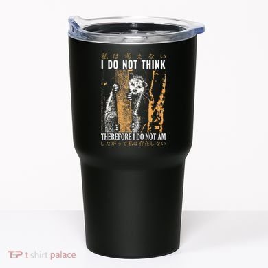 I Do Not Think Therefore I Do Not Am Japanese Possum Tumbler
