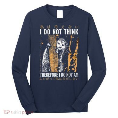 I Do Not Think Therefore I Do Not Am Japanese Possum Long Sleeve Shirt