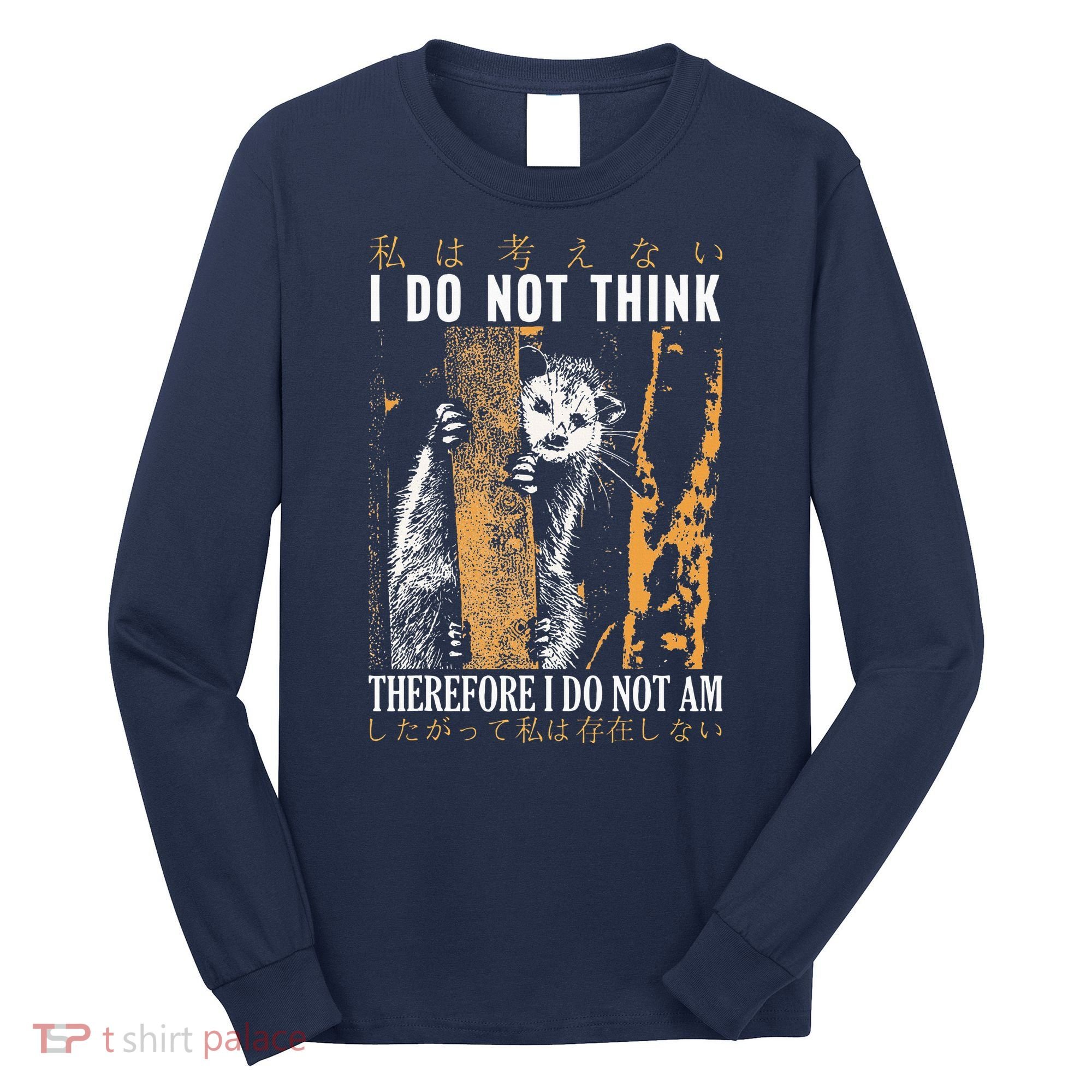 I Do Not Think Therefore I Do Not Am Japanese Possum Long Sleeve Shirt