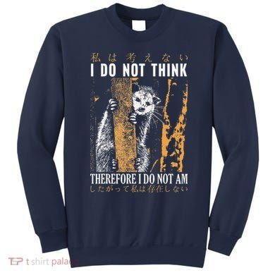 I Do Not Think Therefore I Do Not Am Japanese Possum Sweatshirt