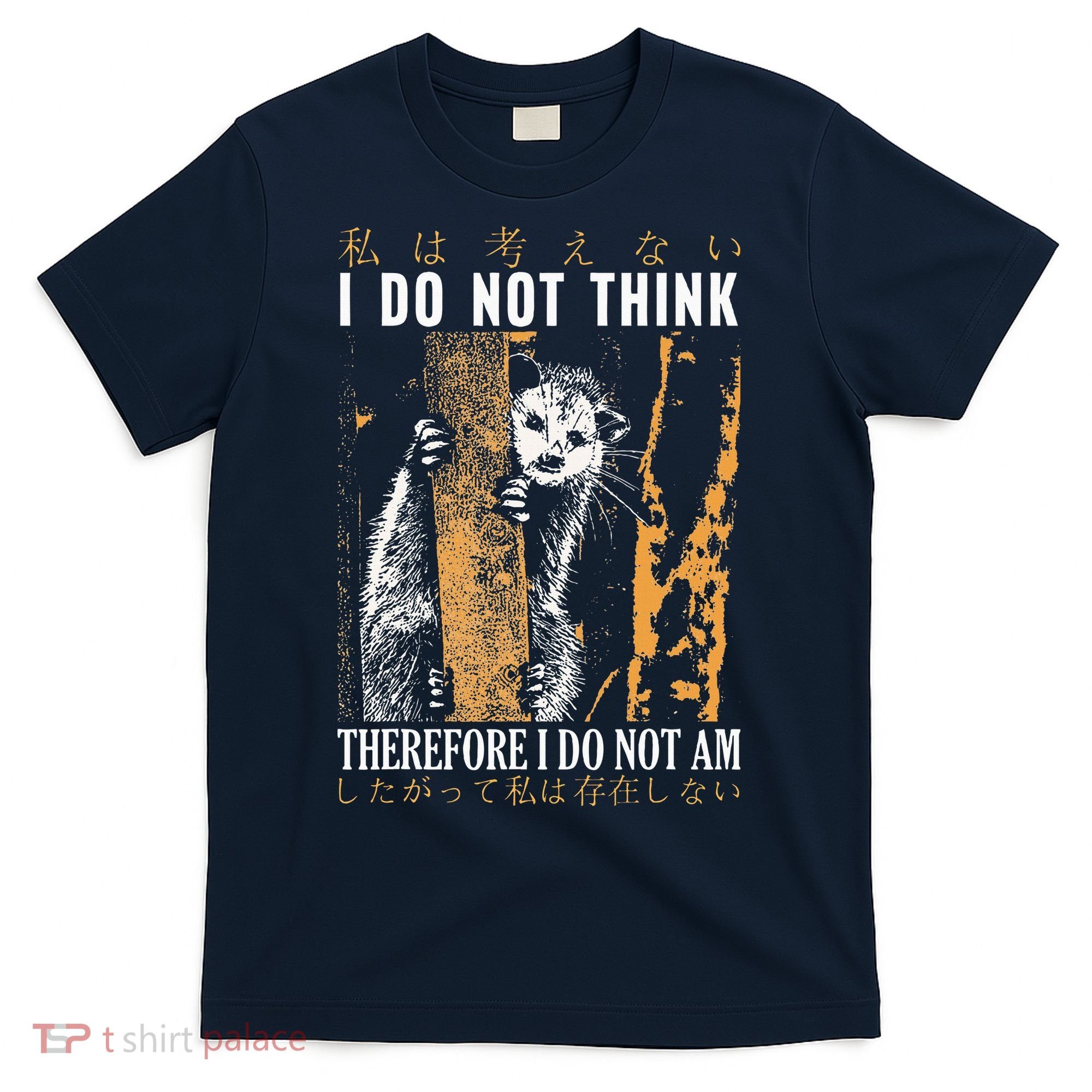 I Do Not Think Therefore I Do Not Am Japanese Possum T-Shirt