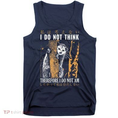 I Do Not Think Therefore I Do Not Am Japanese Possum Tank Top