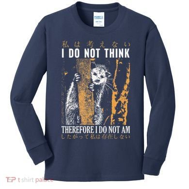 I Do Not Think Therefore I Do Not Am Japanese Possum Kids Long Sleeve Shirt