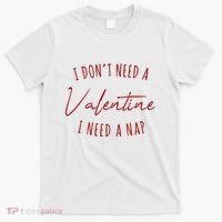 I Dont Need A Valentine I Need A Nap Funny T-Shirt thumb 0