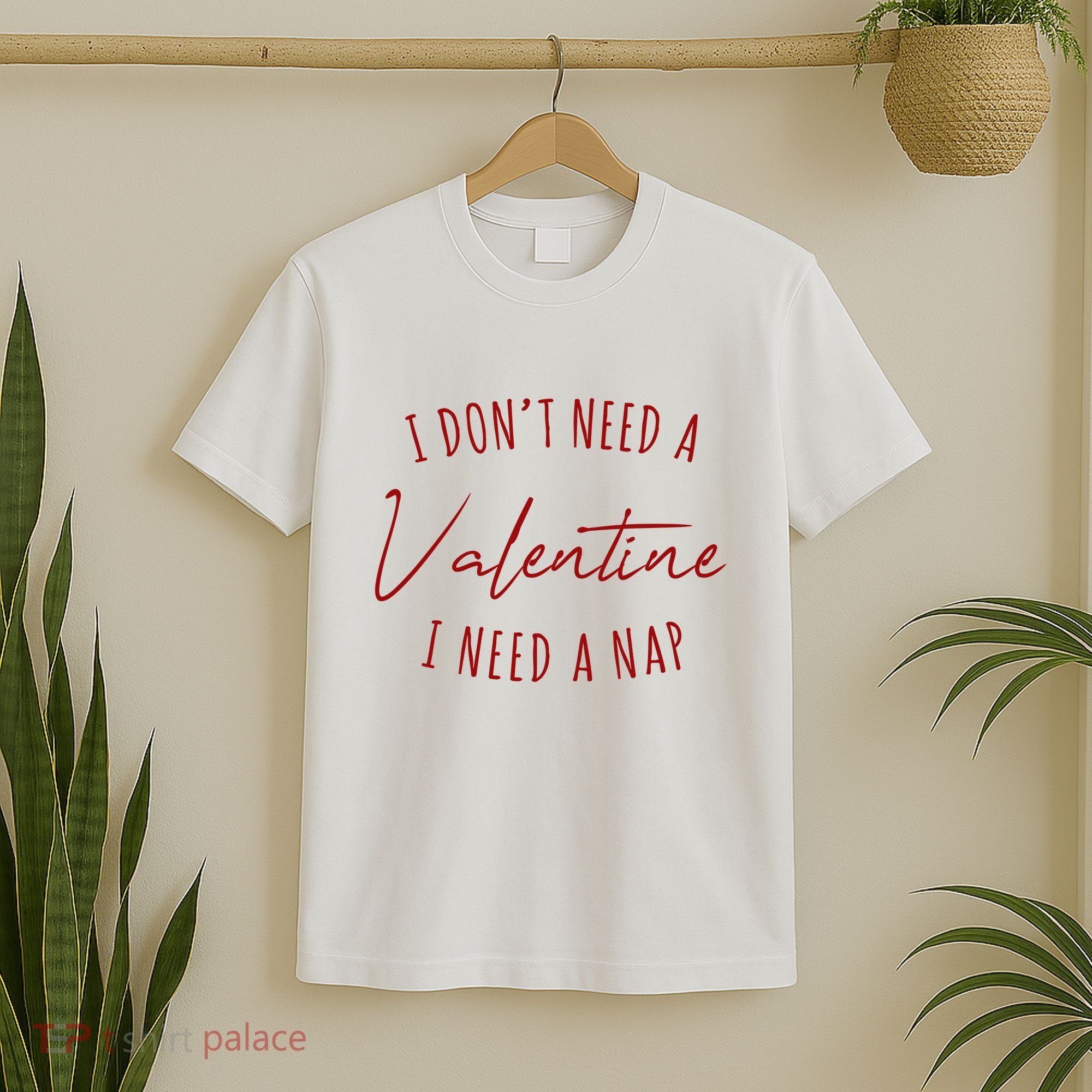 I Dont Need A Valentine I Need A Nap Funny T-Shirt