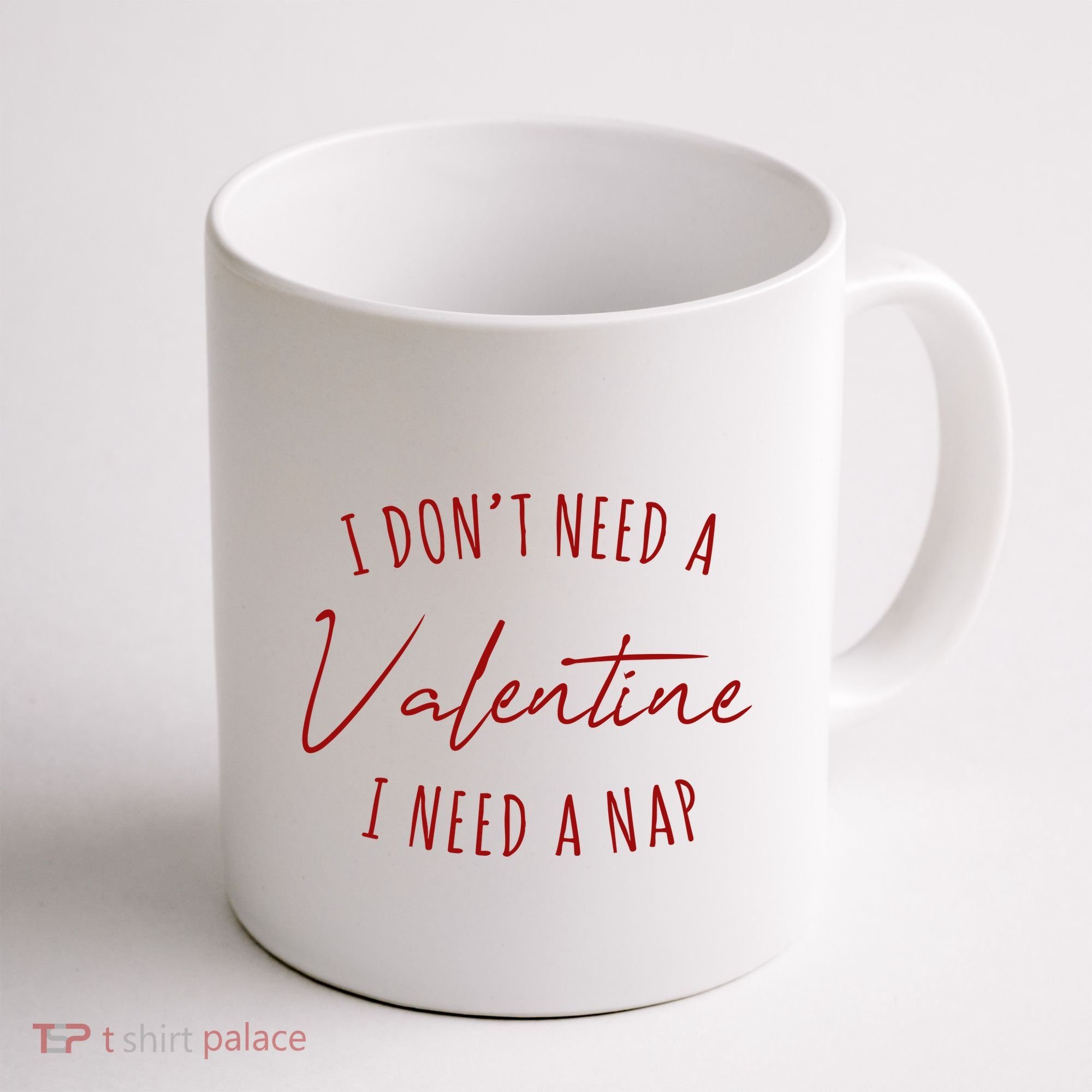 I Dont Need A Valentine I Need A Nap Funny Coffee Mug