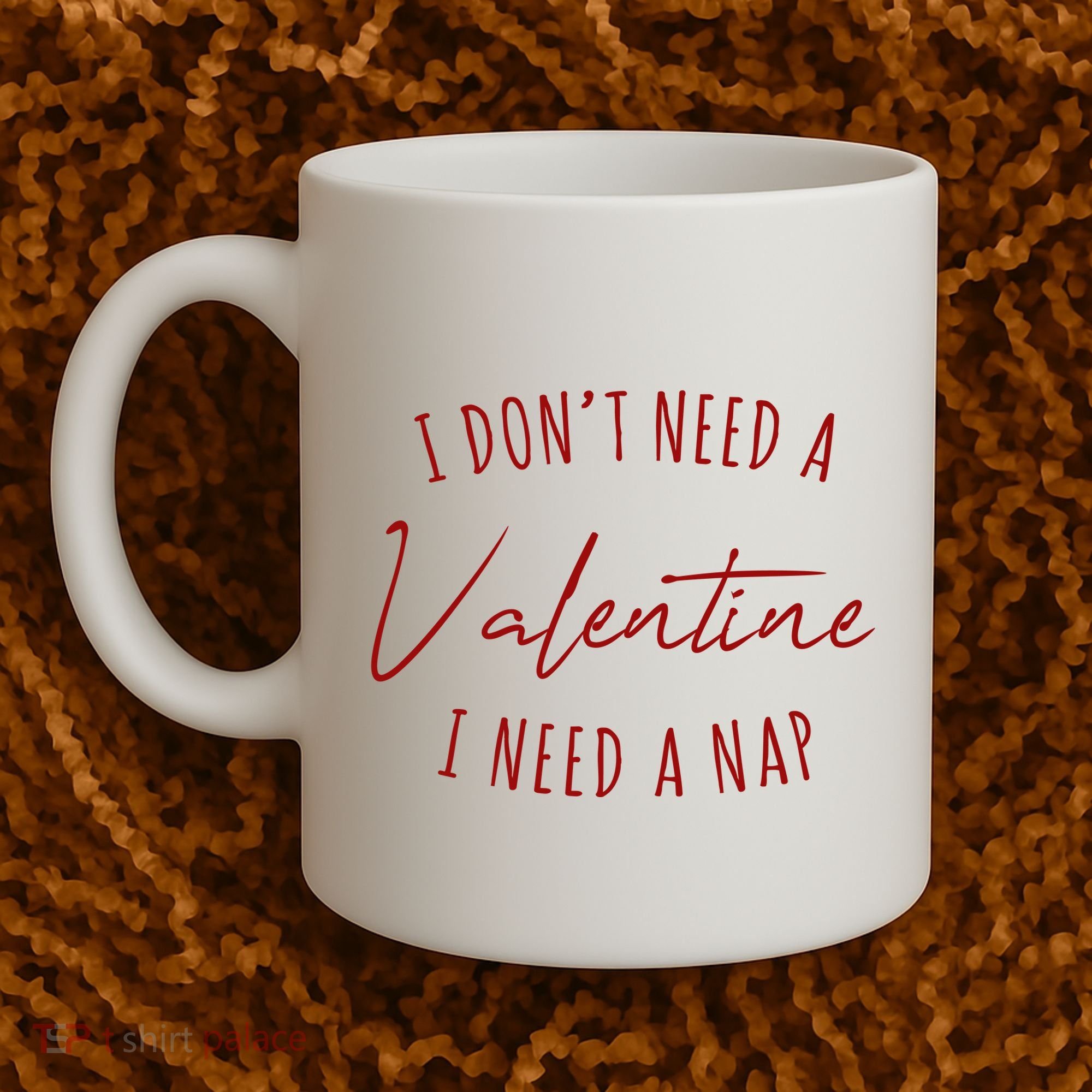 I Dont Need A Valentine I Need A Nap Funny Coffee Mug
