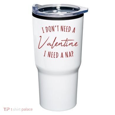 I Dont Need A Valentine I Need A Nap Funny Tumbler