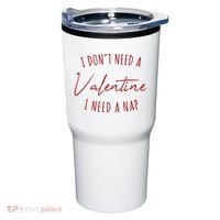 I Dont Need A Valentine I Need A Nap Funny Tumbler thumb 0