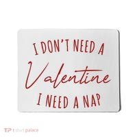 I Dont Need A Valentine I Need A Nap Funny Mousepad thumb 0