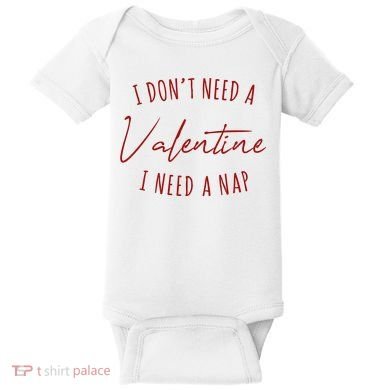 I Dont Need A Valentine I Need A Nap Funny Baby Bodysuit