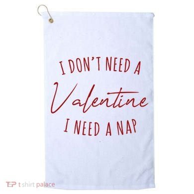 I Dont Need A Valentine I Need A Nap Funny Golf Towel