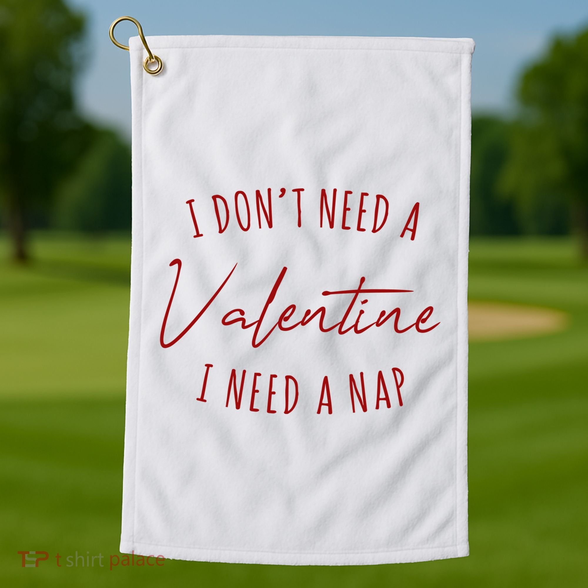 I Dont Need A Valentine I Need A Nap Funny Golf Towel
