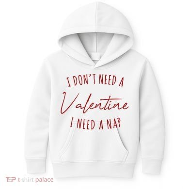 I Dont Need A Valentine I Need A Nap Funny Kids Hoodie