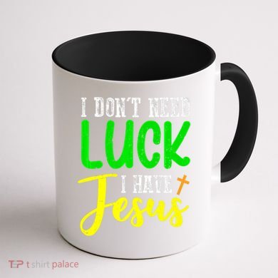 I Don't Need Luck I Have Jesus God St Patricks Day Christian Coffee Mug back