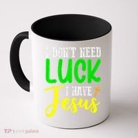 I Don't Need Luck I Have Jesus God St Patricks Day Christian Coffee Mug thumb 0