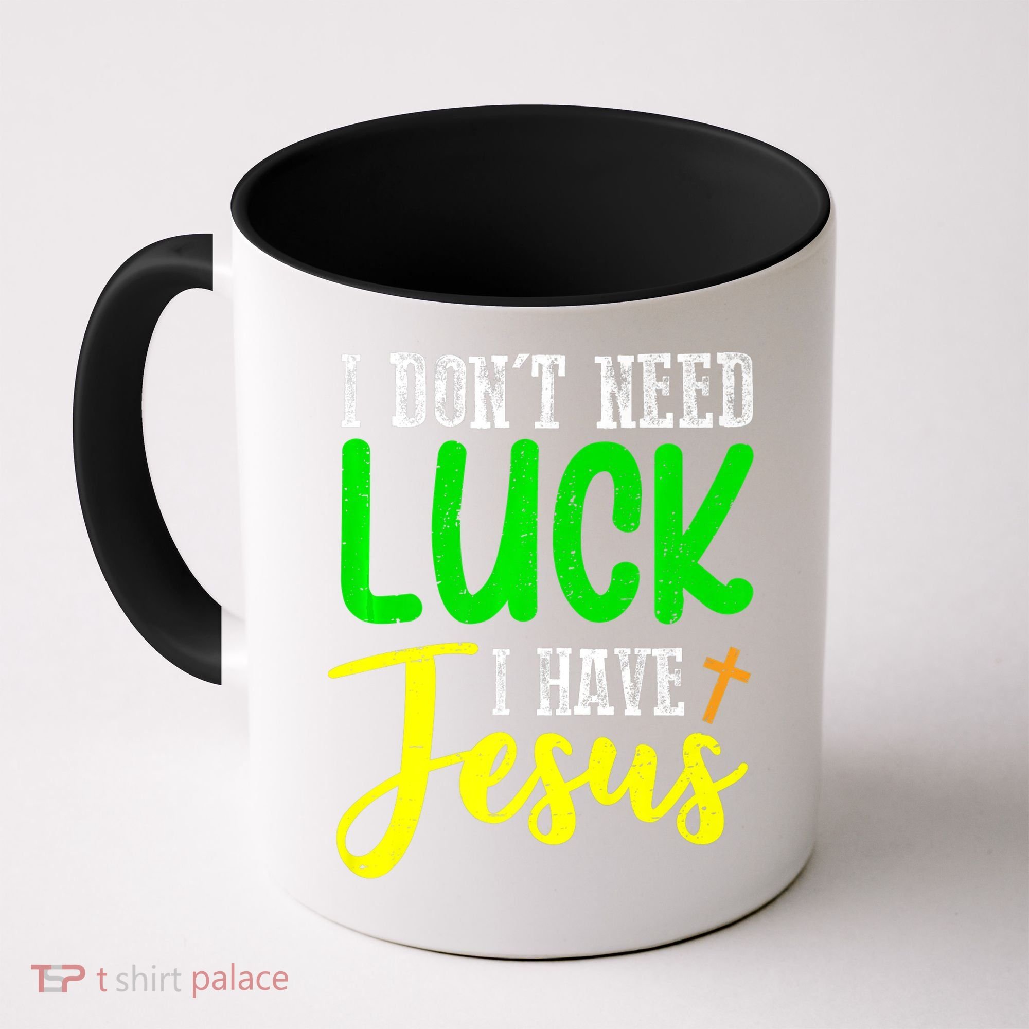 I Don't Need Luck I Have Jesus God St Patricks Day Christian Coffee Mug