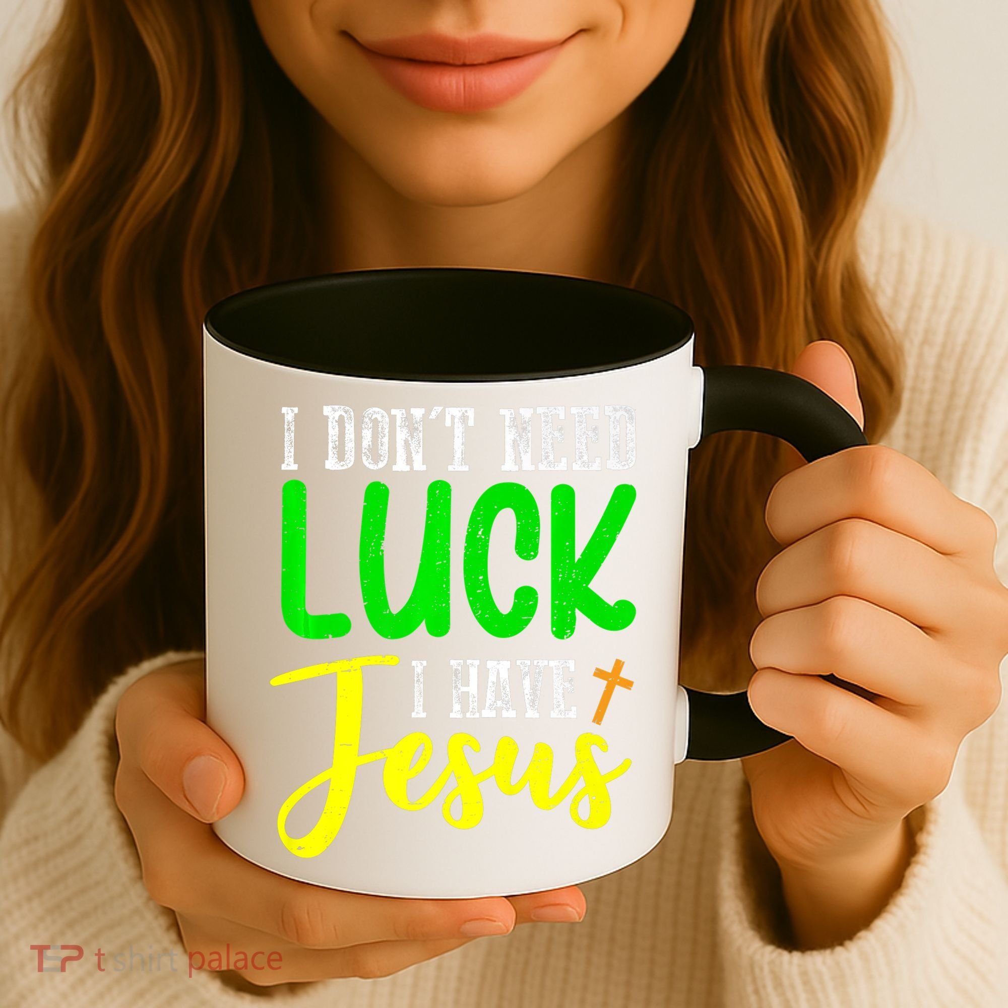 I Don't Need Luck I Have Jesus God St Patricks Day Christian Coffee Mug