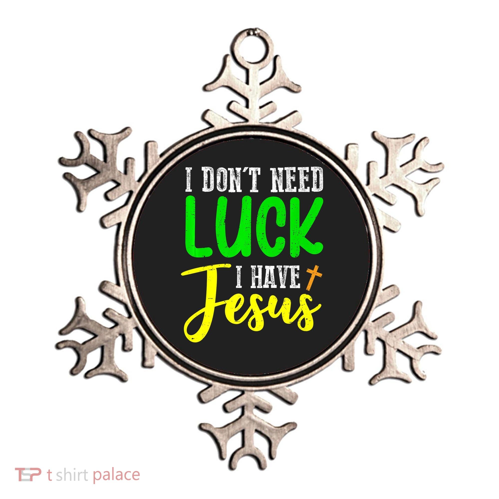 I Don't Need Luck I Have Jesus God St Patricks Day Christian Ornament