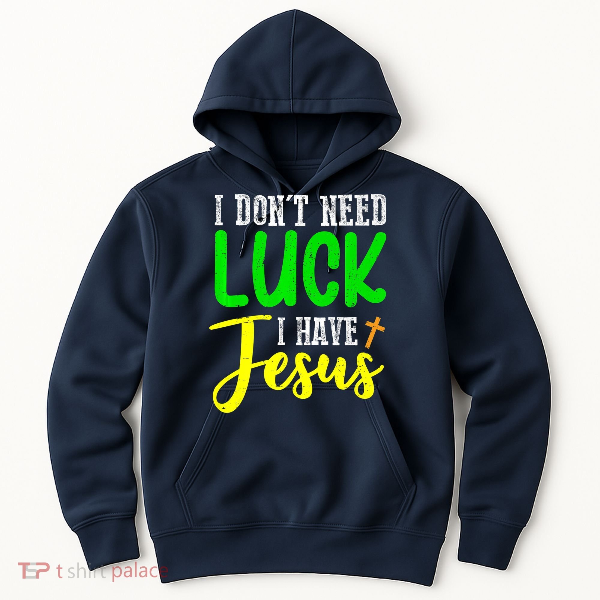 I Don't Need Luck I Have Jesus God St Patricks Day Christian Hoodie