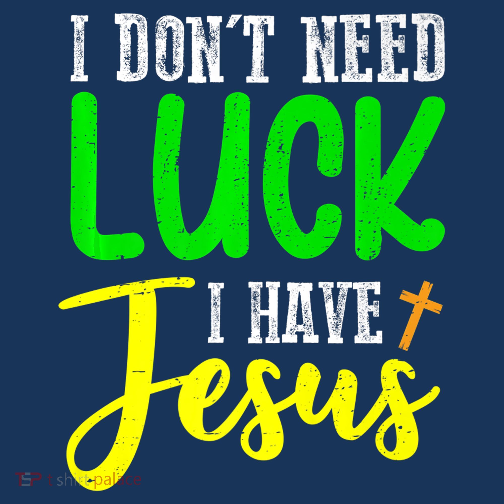 I Don't Need Luck I Have Jesus God St Patricks Day Christian Hoodie