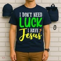 I Don't Need Luck I Have Jesus God St Patricks Day Christian T-Shirt thumb 6