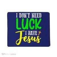 I Don't Need Luck I Have Jesus God St Patricks Day Christian Mousepad thumb 0