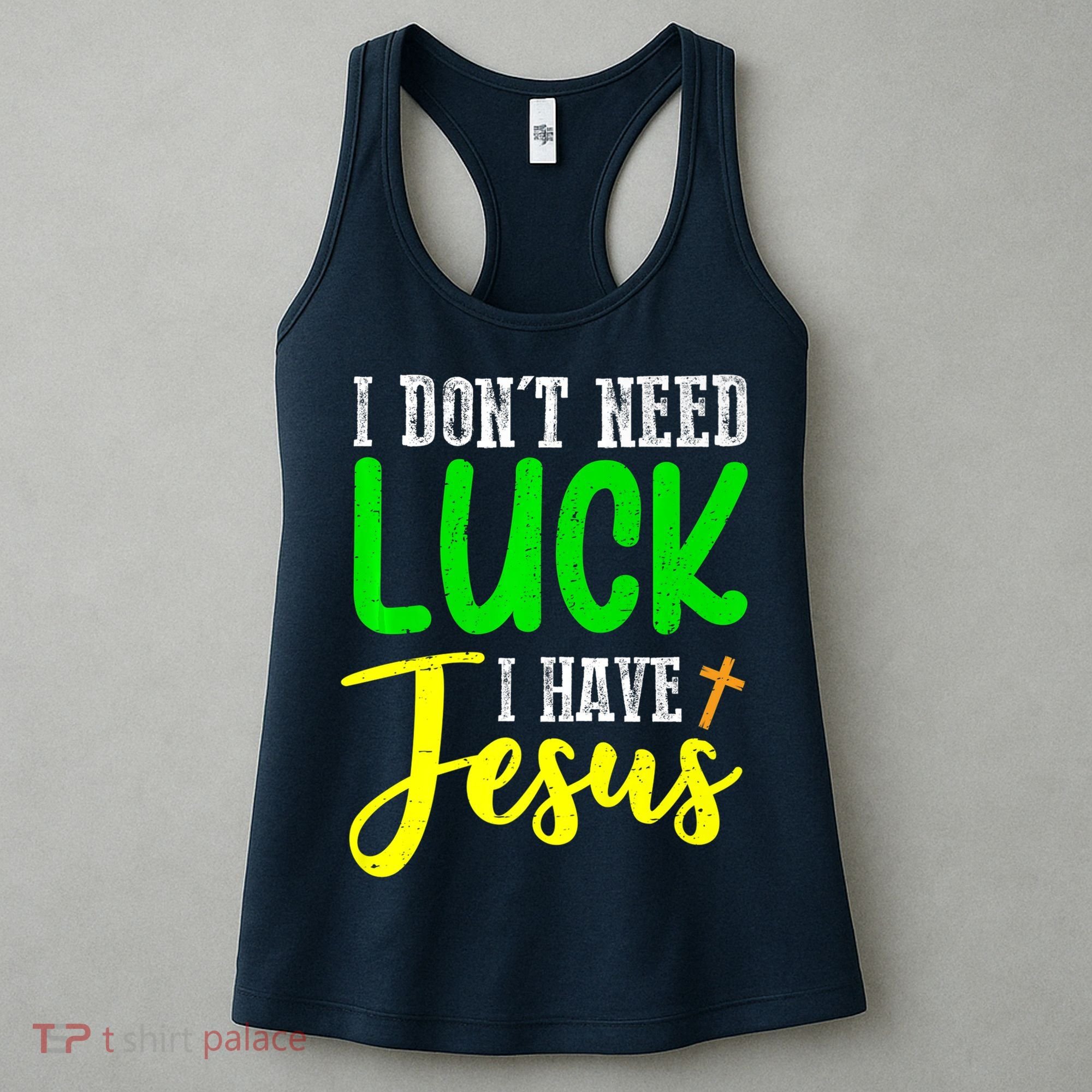 I Don't Need Luck I Have Jesus God St Patricks Day Christian Women's Tank Top