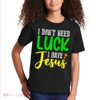I Don't Need Luck I Have Jesus God St Patricks Day Christian Kids T-Shirt thumb 2