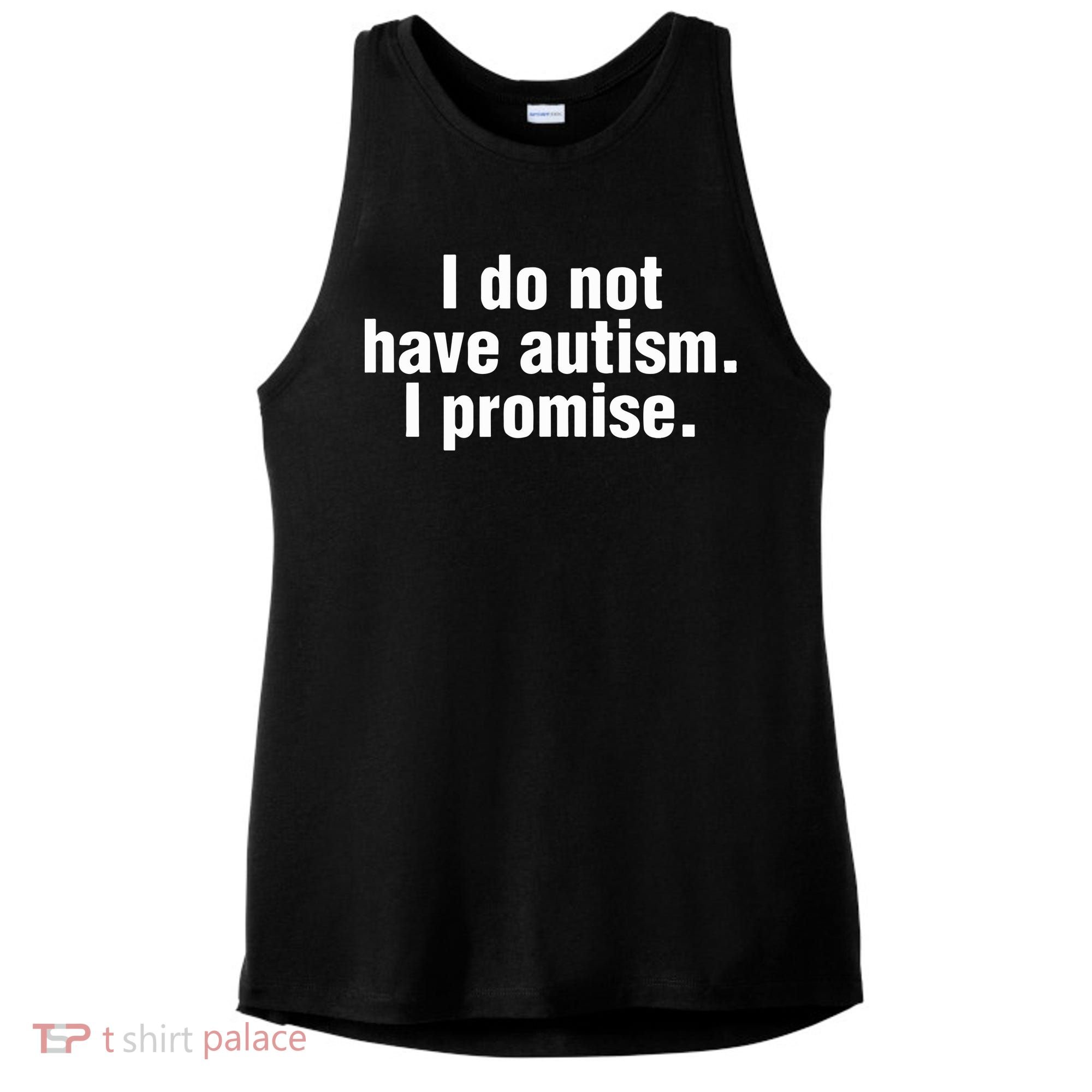 I Do Not Have Autism I Promise Ladies PosiCharge Tri-Blend Wicking Tank