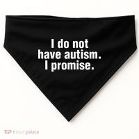 I Do Not Have Autism I Promise USA-Made Doggie Bandana thumb 0
