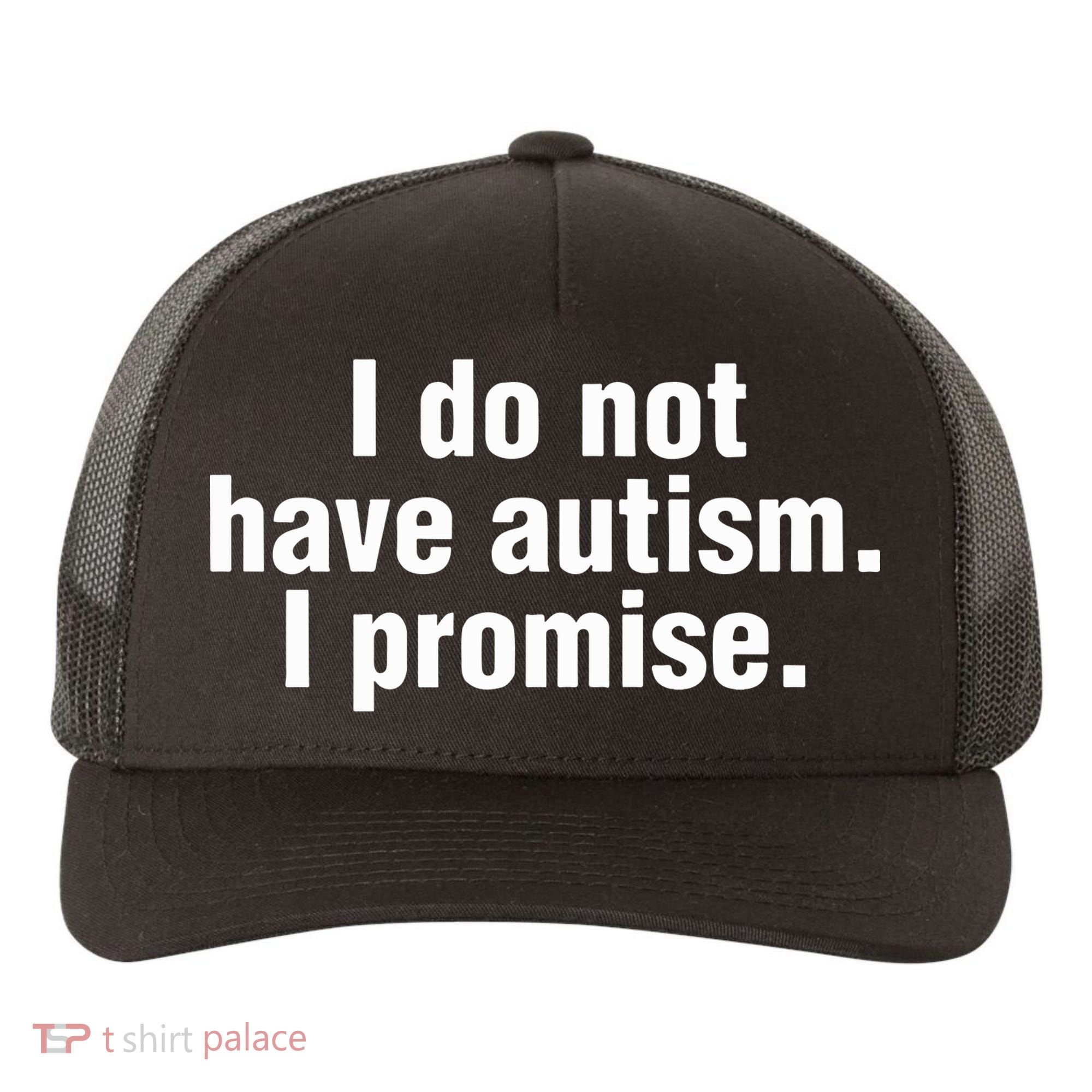 I Do Not Have Autism I Promise Yupoong Adult 5-Panel Trucker Hat