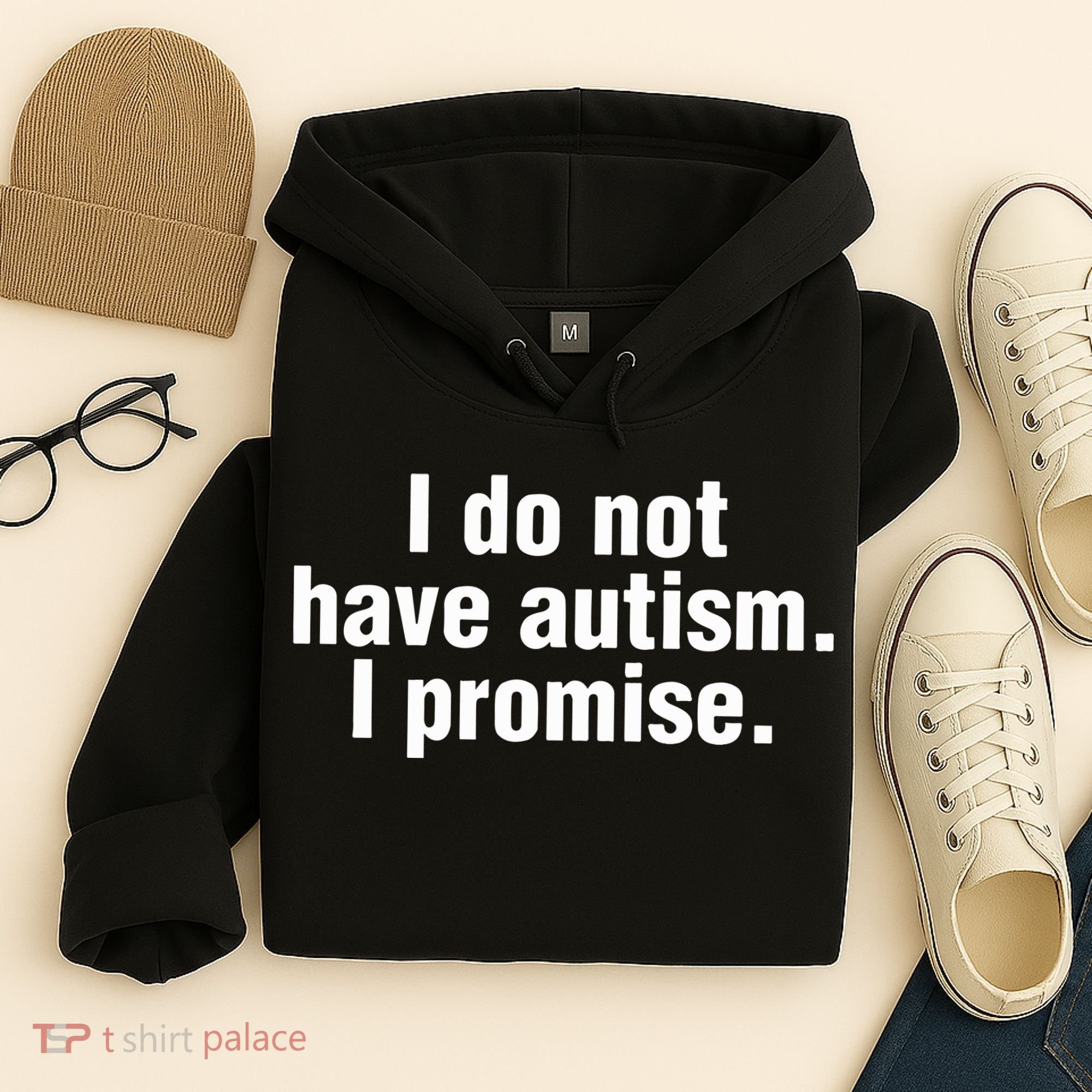 I Do Not Have Autism I Promise Hoodie