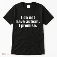 I Do Not Have Autism I Promise Tall T-Shirt thumb 0