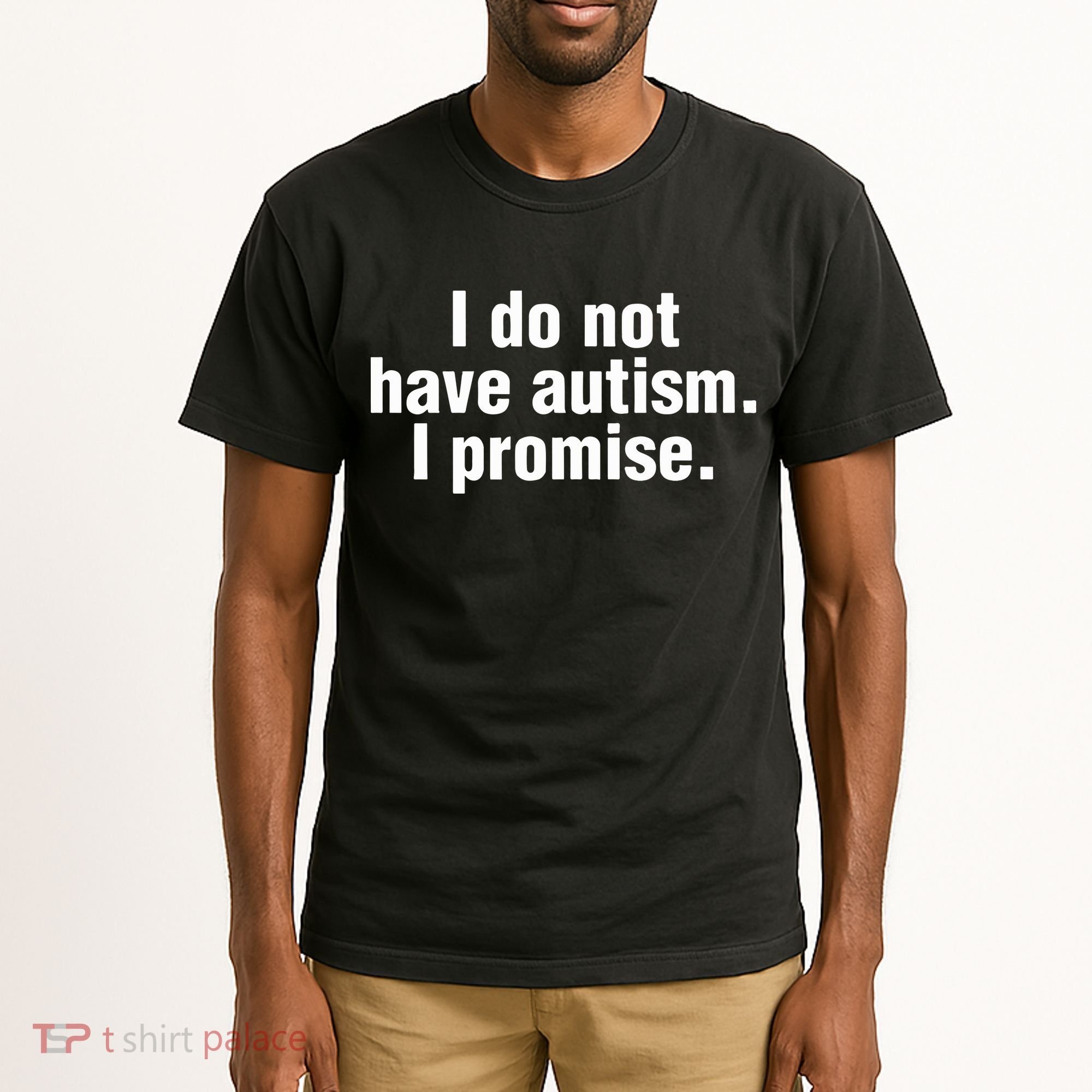 I Do Not Have Autism I Promise Tall T-Shirt
