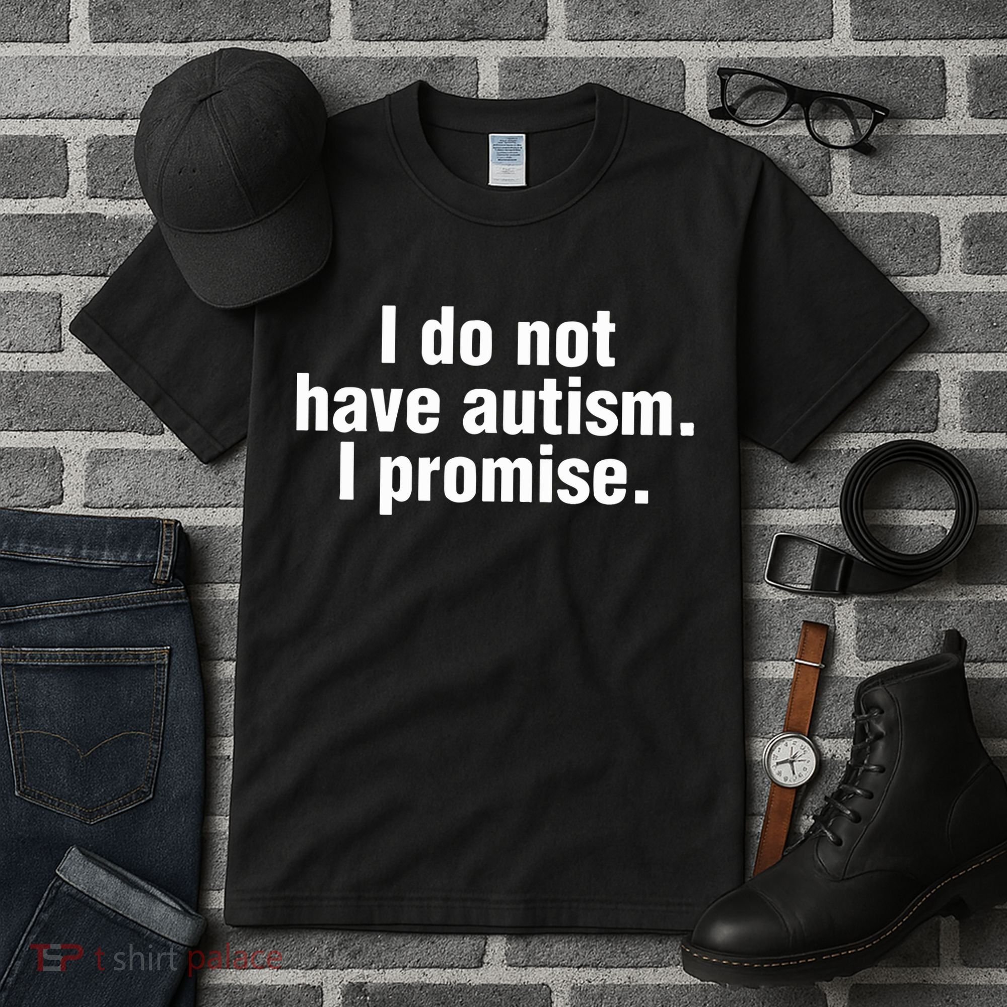 I Do Not Have Autism I Promise Tall T-Shirt