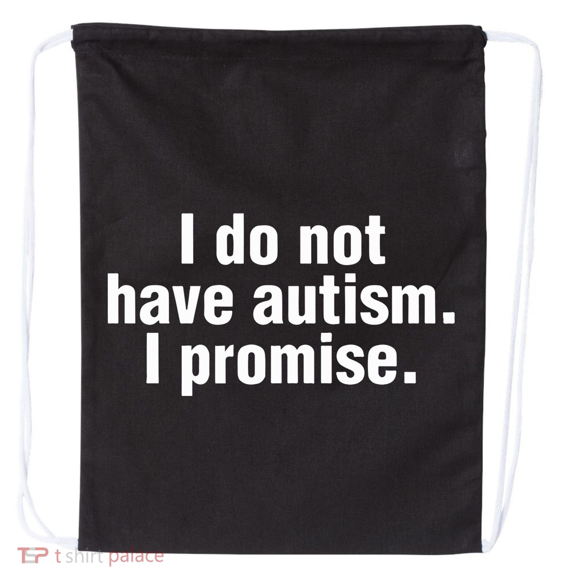 I Do Not Have Autism I Promise Drawstring Bag