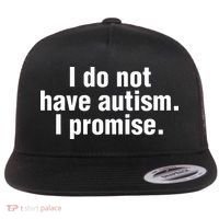 I Do Not Have Autism I Promise Flat Bill Trucker Hat thumb 0