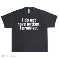 I Do Not Have Autism I Promise Urban Oversized Heavyweight T-Shirt thumb 0