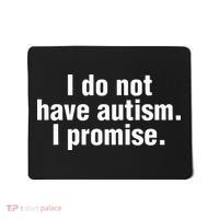 I Do Not Have Autism I Promise Mousepad thumb 0
