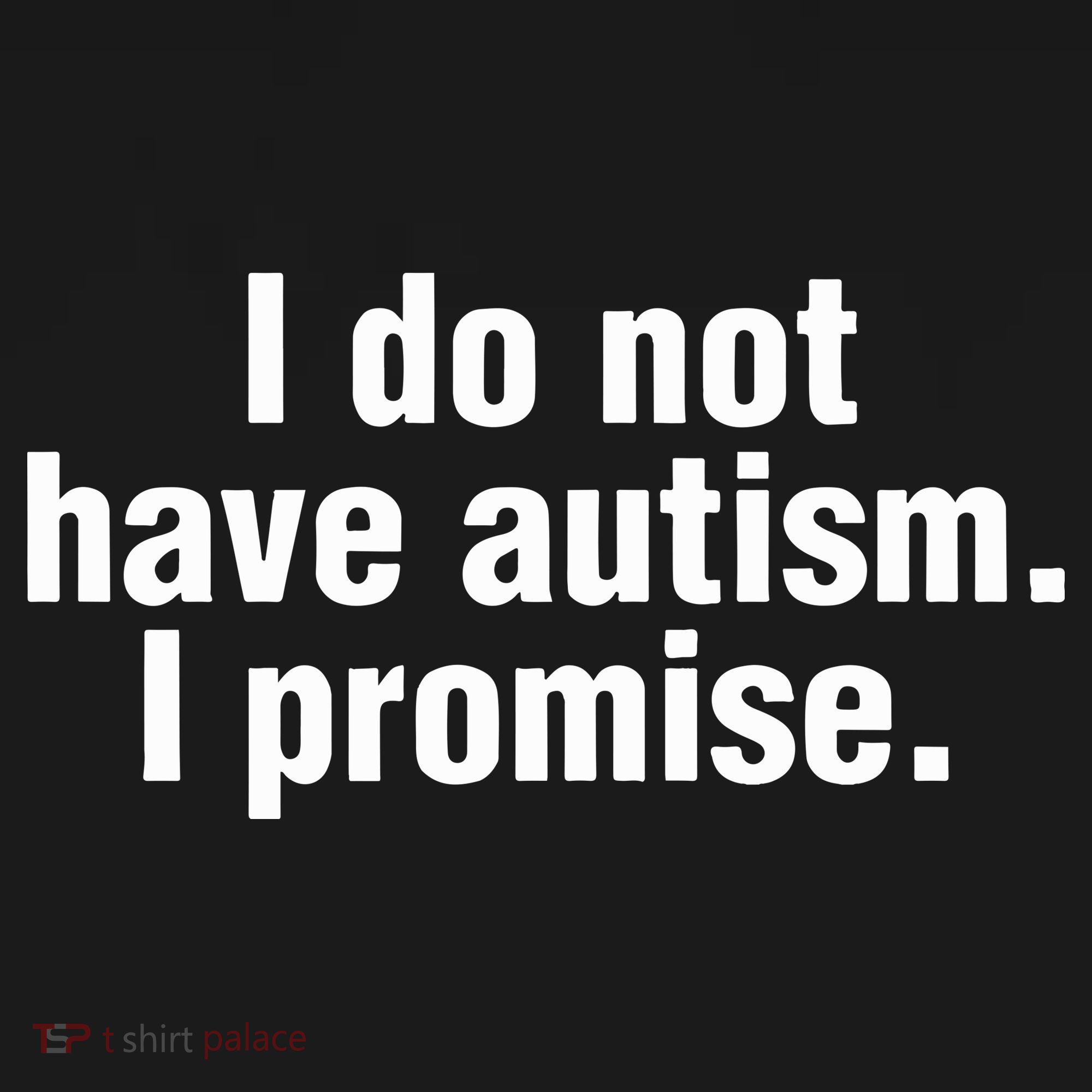 I Do Not Have Autism I Promise Women's Tank Top