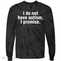 I Do Not Have Autism I Promise Tie-Dye Long Sleeve Shirt thumb 0