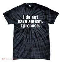 I Do Not Have Autism I Promise Tie-Dye T-Shirt thumb 0